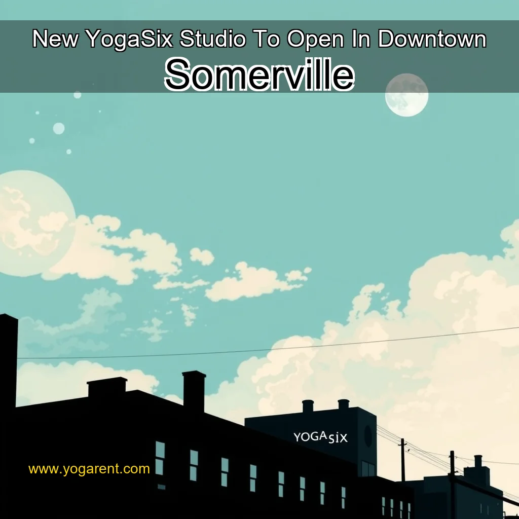 You are currently viewing New YogaSix Studio To Open In Downtown Somerville