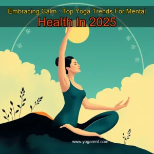 Read more about the article Embracing Calm : Top Yoga Trends For Mental Health In 2025