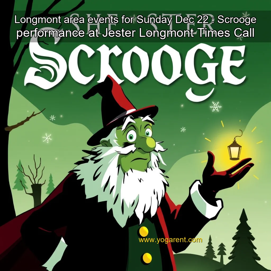 Artistic representation for Longmont area events for Sunday Dec 22 : Scrooge performance at Jester Longmont Times Call