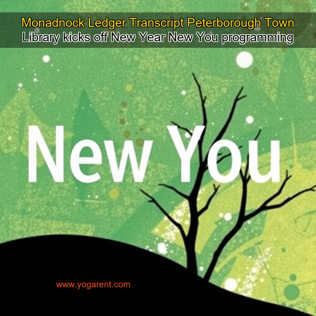 You are currently viewing Monadnock Ledger  Transcript  Peterborough Town Library kicks off New Year  New You programming
