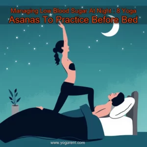 Read more about the article Managing Low Blood Sugar At Night : 8 Yoga Asanas To Practice Before Bed