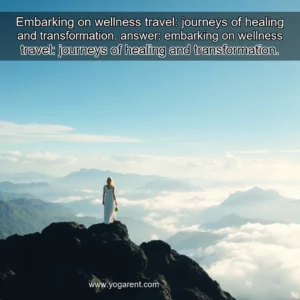 Read more about the article Embarking on wellness travel: journeys of healing and transformation.


 answer: embarking on wellness travel: journeys of healing and transformation.