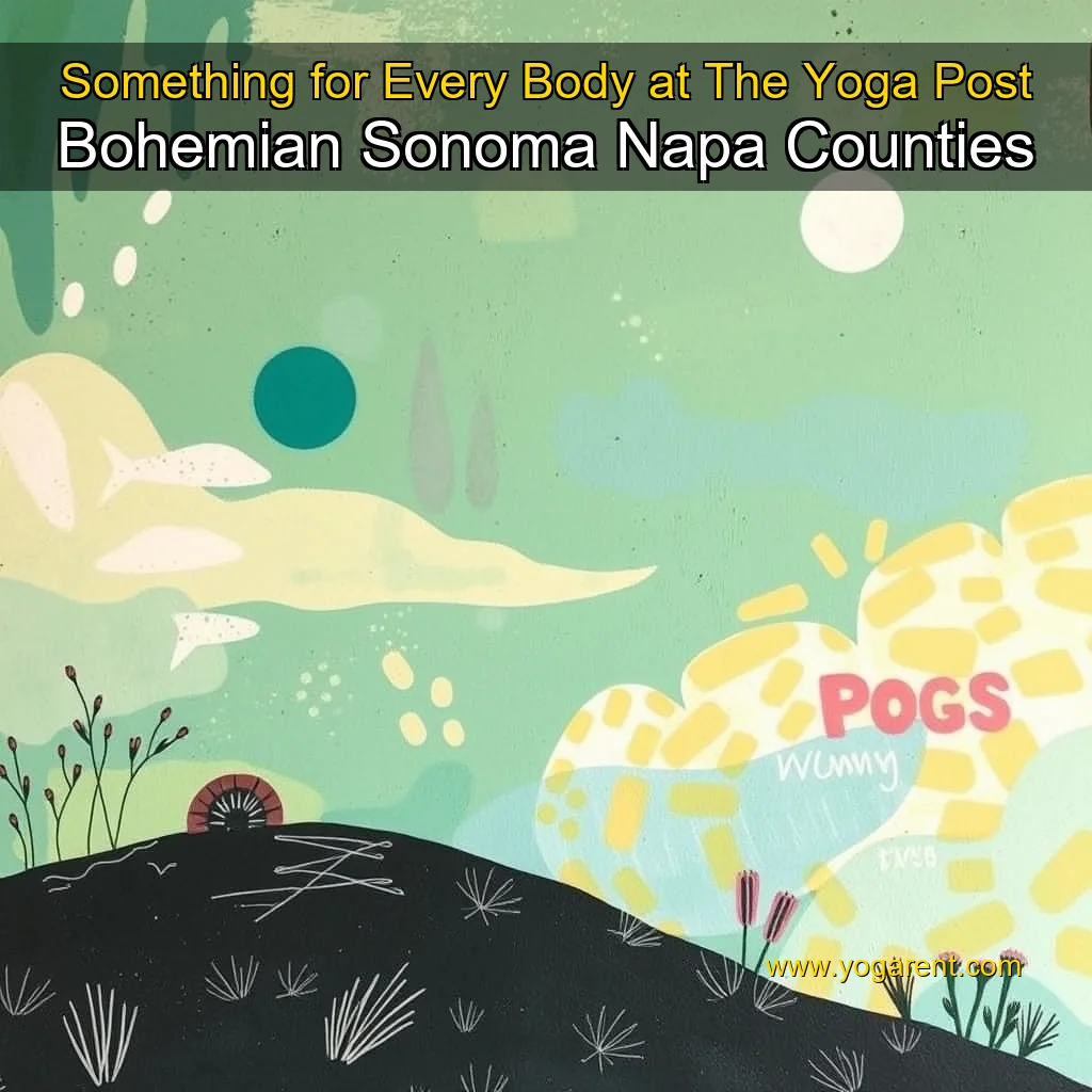 You are currently viewing Something for Every Body at The Yoga Post  Bohemian  Sonoma  Napa Counties