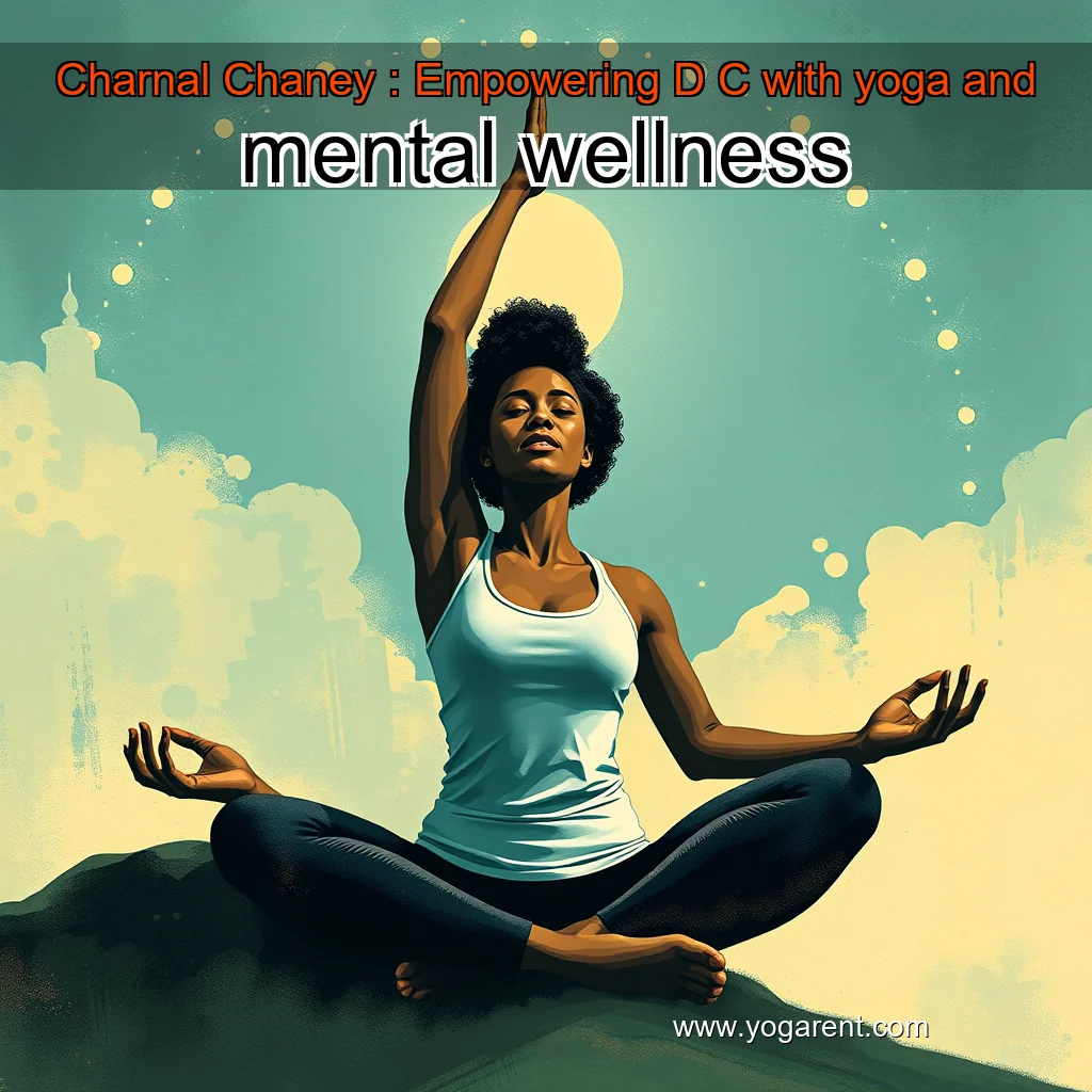 You are currently viewing Charnal Chaney : Empowering D  C  with yoga and mental wellness
