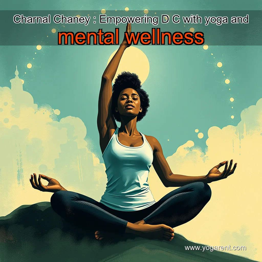 You are currently viewing Charnal Chaney : Empowering D  C  with yoga and mental wellness
