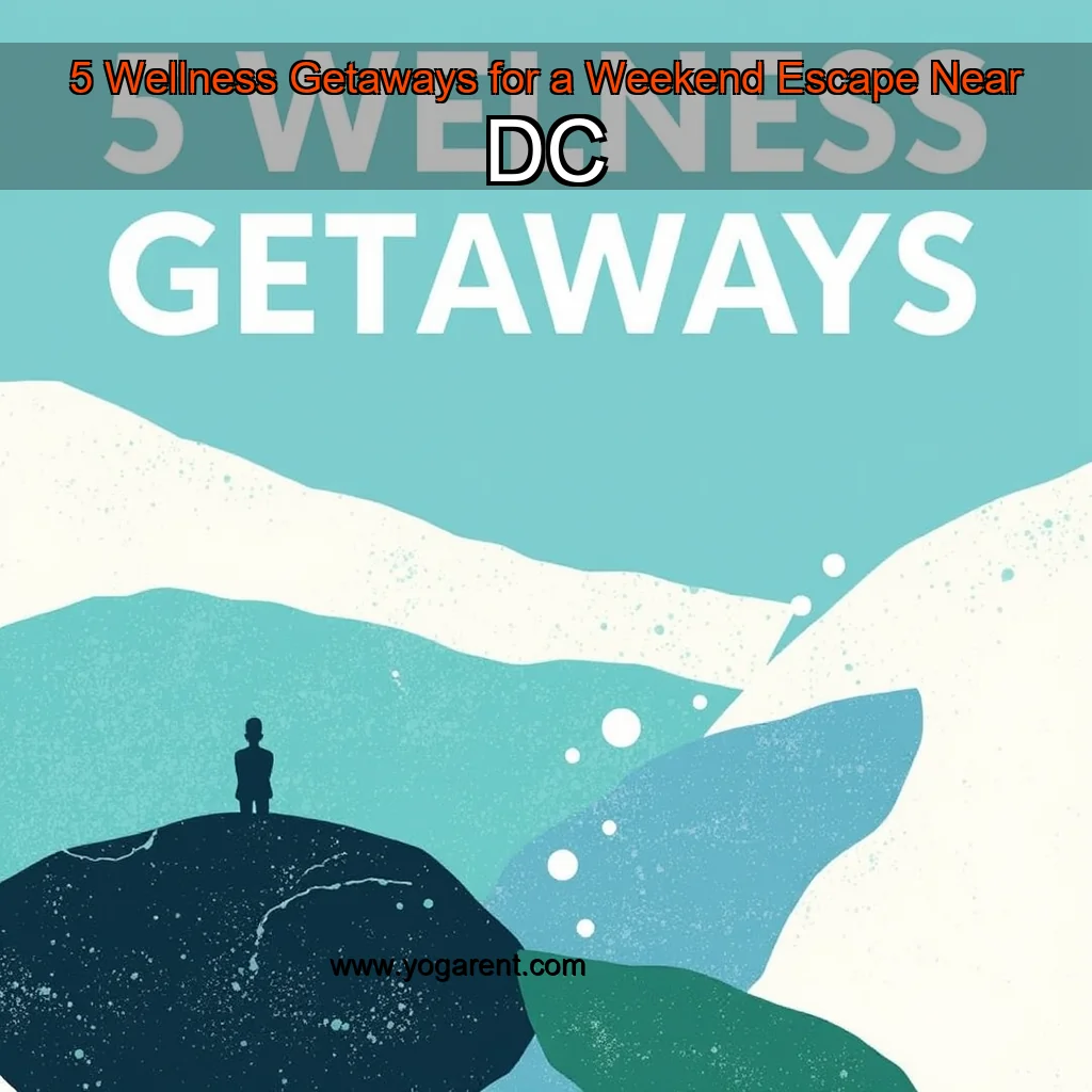 You are currently viewing 5 Wellness Getaways for a Weekend Escape Near DC