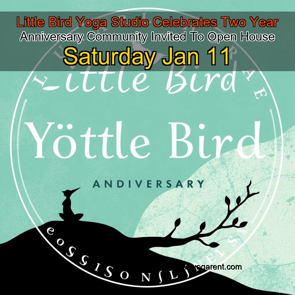 You are currently viewing Little Bird Yoga Studio Celebrates Two  Year Anniversary  Community Invited To Open House Saturday Jan  11