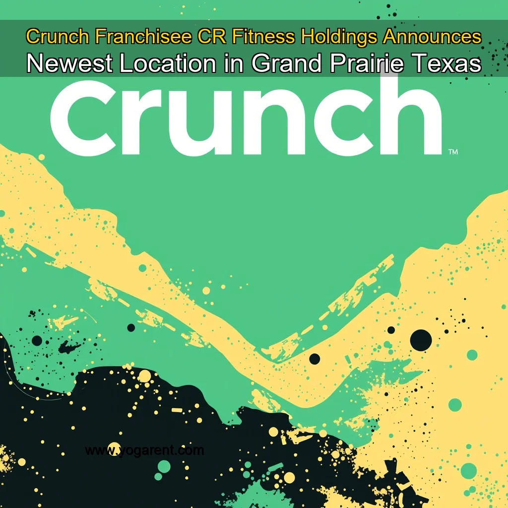 You are currently viewing Crunch Franchisee CR Fitness Holdings Announces Newest Location in Grand Prairie  Texas