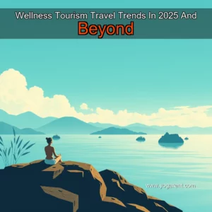 Read more about the article Wellness Tourism Travel Trends In 2025 And Beyond