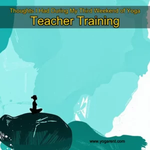Read more about the article Thoughts I Had During My Third Weekend of Yoga Teacher Training