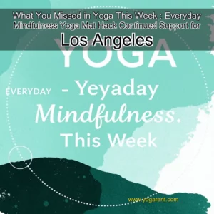 Read more about the article What You Missed in Yoga This Week : Everyday Mindfulness  Yoga Mat Hack  Continued Support for Los Angeles