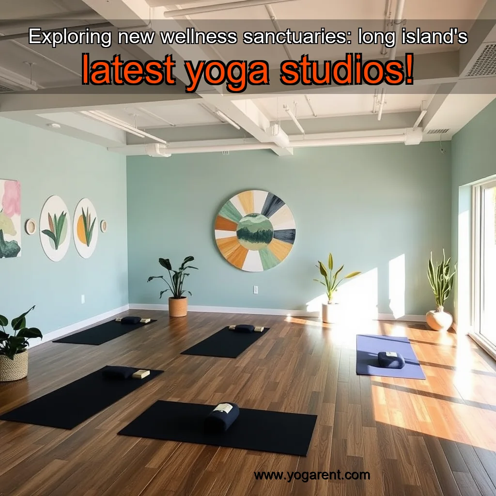 You are currently viewing Exploring new wellness sanctuaries: long island’s latest yoga studios!