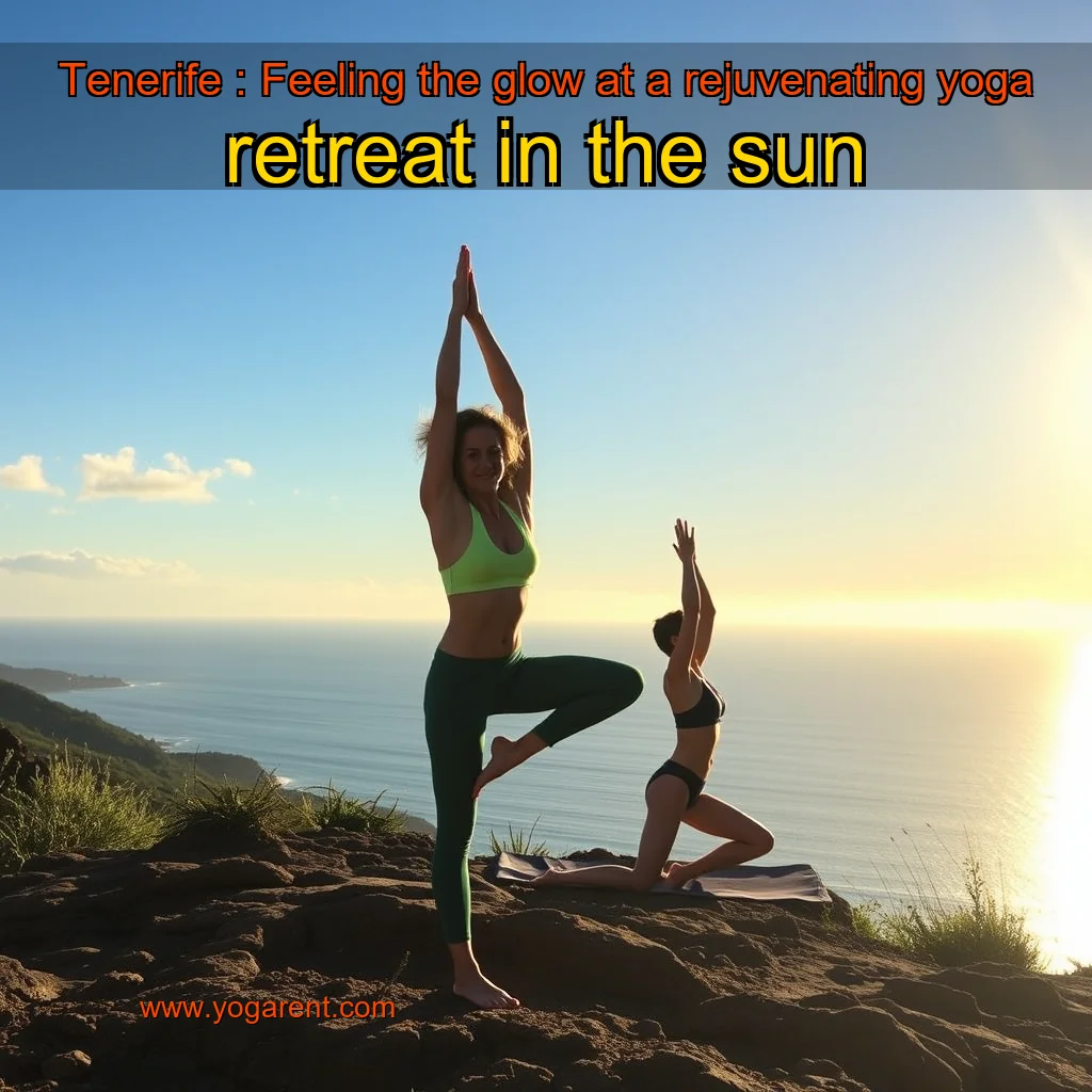 You are currently viewing Tenerife : Feeling the glow at a rejuvenating yoga retreat in the sun