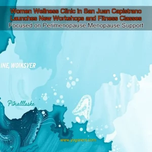 Read more about the article Women Wellness Clinic in San Juan Capistrano Launches New Workshops and Fitness Classes Focused on Perimenopause  Menopause Support
