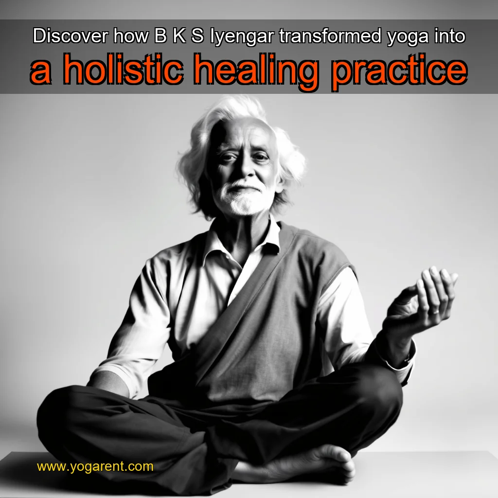 You are currently viewing Discover how B  K  S  Iyengar transformed yoga into a holistic healing practice