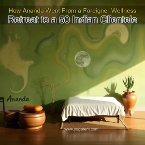 Read more about the article How Ananda Went From a Foreigner Wellness Retreat to a 50  Indian Clientele