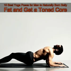 Read more about the article 10 Best Yoga Poses for Men to Naturally Burn Belly Fat and Get a Toned Core