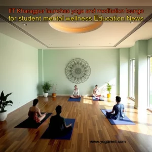 Read more about the article IIT Kharagpur launches yoga and meditation lounge for student mental wellness  Education News