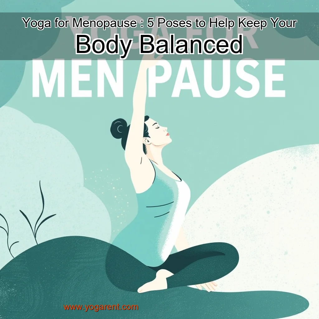 You are currently viewing Yoga for Menopause : 5 Poses to Help Keep Your Body Balanced