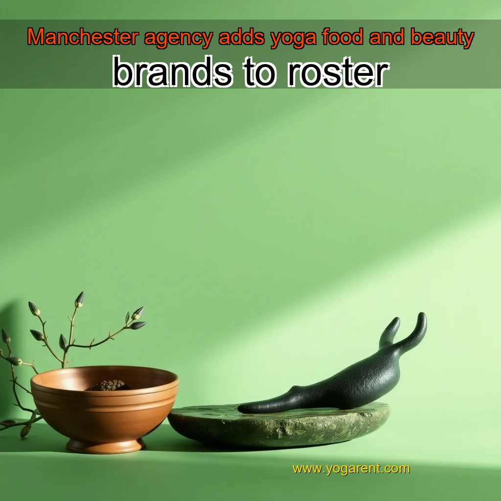 You are currently viewing Manchester agency adds yoga  food and beauty brands to roster