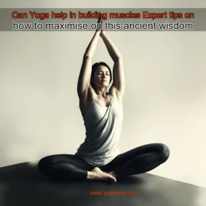 Read more about the article Can Yoga help in building muscles  Expert tips on how to maximise on this ancient wisdom