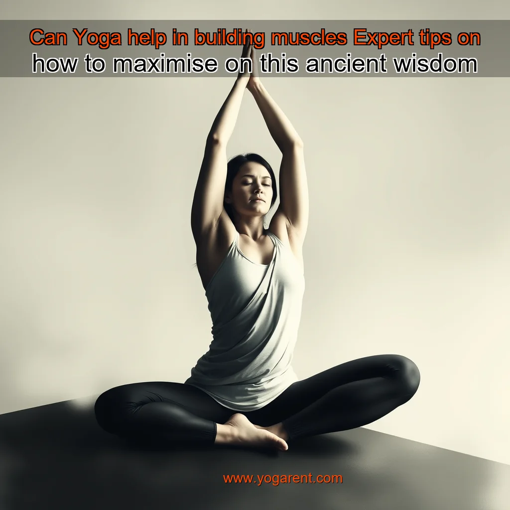 You are currently viewing Can Yoga help in building muscles  Expert tips on how to maximise on this ancient wisdom