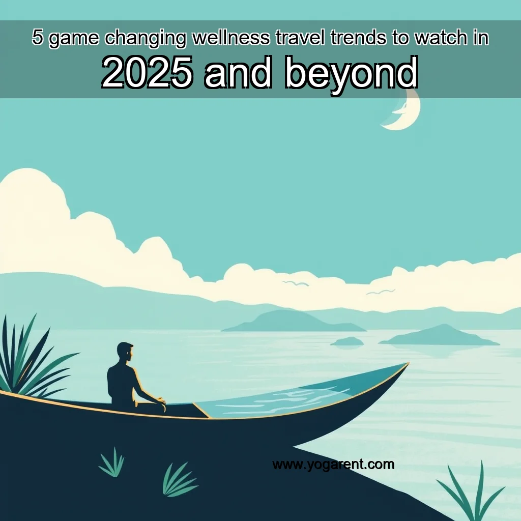 Read more about the article 5 game  changing wellness travel trends to watch in 2025 and beyond