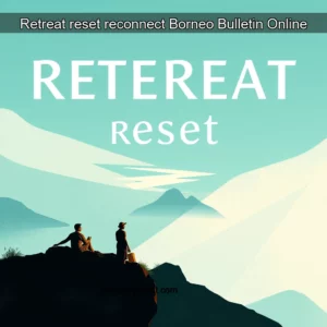 Read more about the article Retreat  reset  reconnect  Borneo Bulletin Online
