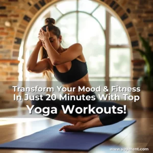 Read more about the article Transform Your Mood & Fitness In Just 20 Minutes With Top Yoga Workouts!