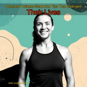 Read more about the article Personal Trainers Share the Tips That Changed Their Lives