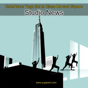 Read more about the article CorePower Yoga Set to Close Harvard Square Studio  News