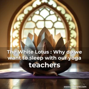 Read more about the article The White Lotus : Why do we want to sleep with our yoga teachers