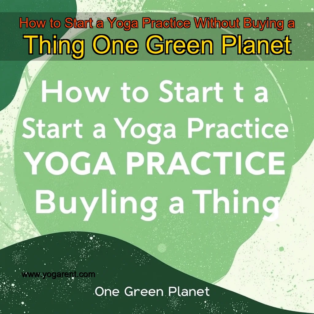 Read more about the article How to Start a Yoga Practice Without Buying a Thing  One Green Planet