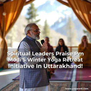 Read more about the article Spiritual Leaders Praise Pm Modi’S Winter Yoga Retreat Initiative In Uttarakhand!