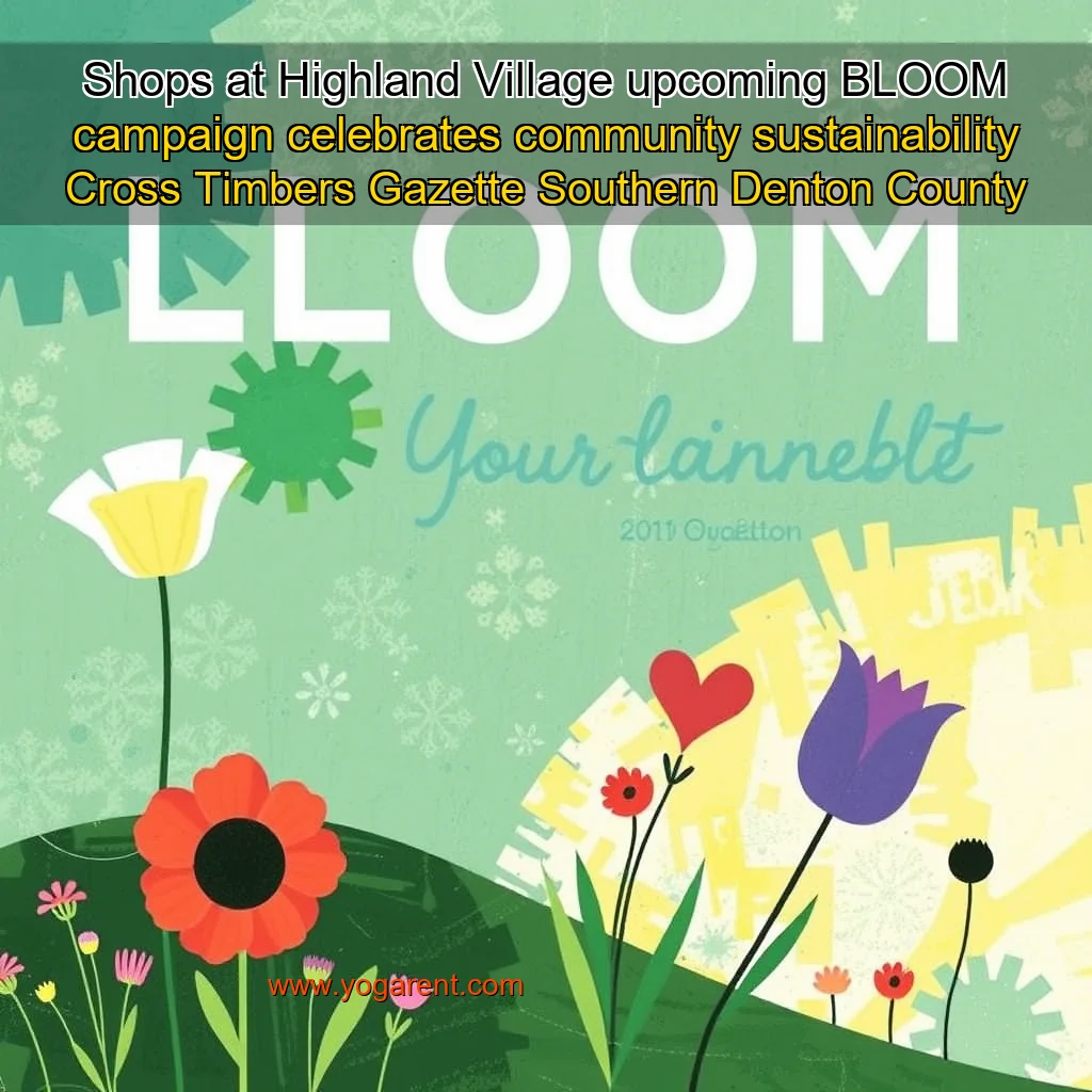 Read more about the article Shops at Highland Village upcoming BLOOM campaign celebrates community  sustainability  Cross Timbers Gazette  Southern Denton County  Flower Mound