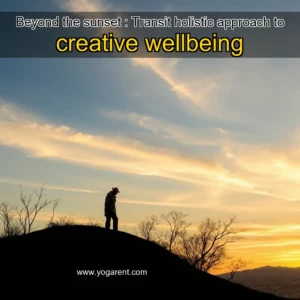 Read more about the article Beyond the sunset : Transit holistic approach to creative wellbeing