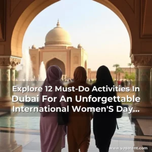 Read more about the article Explore 12 Must-Do Activities In Dubai For An Unforgettable International Women’S Day Weekend 2025!