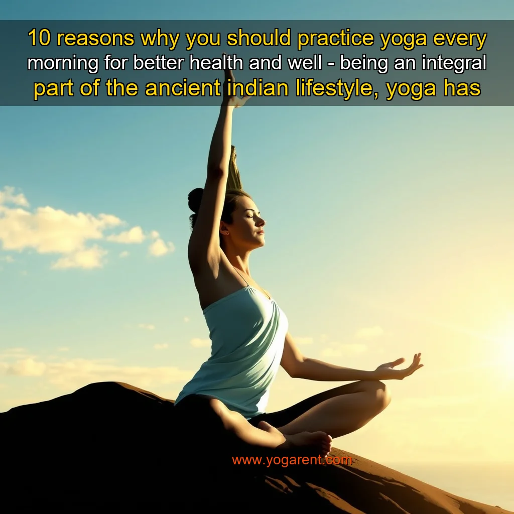 Artistic representation for 10 reasons why you should practice yoga every morning for better health and well - being an integral part of the ancient indian lifestyle, yoga has transcended its traditional roots and found a place in the modern world. its benefits for physical health, mental well-being, and spiritual growth are well-documented.