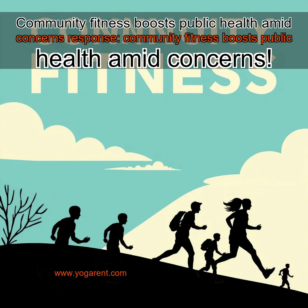 Read more about the article Community fitness boosts public health amid concerns


 response: community fitness boosts public health amid concerns!