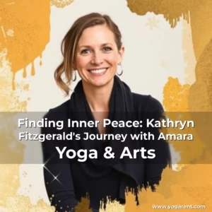Read more about the article Finding Inner Peace: Kathryn Fitzgerald’s Journey with Amara Yoga & Arts