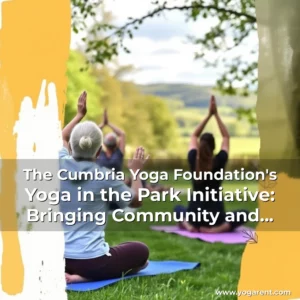 Read more about the article The Cumbria Yoga Foundation’s Yoga in the Park Initiative: Bringing Community and Connection to the Countryside