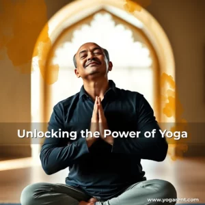 Read more about the article Unlocking the Power of Yoga