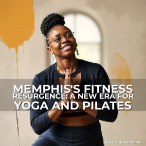 Read more about the article MEMPHIS’S FITNESS RESURGENCE: A NEW ERA FOR YOGA AND PILATES