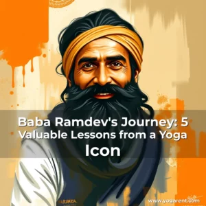 Read more about the article Baba Ramdev’s Journey: 5 Valuable Lessons from a Yoga Icon