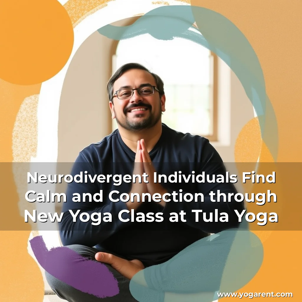 Read more about the article Neurodivergent Individuals Find Calm and Connection through New Yoga Class at Tula Yoga