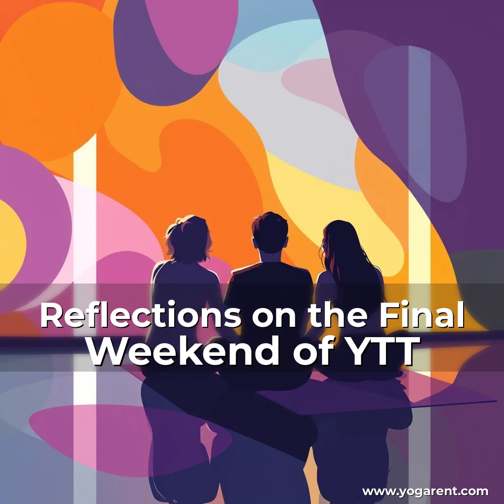 Read more about the article Reflections on the Final Weekend of YTT