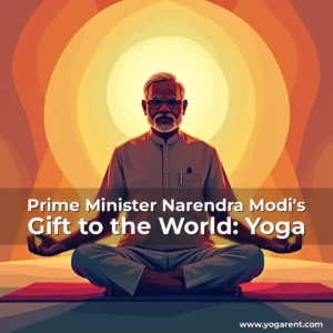Read more about the article Prime Minister Narendra Modi’s Gift to the World: Yoga
