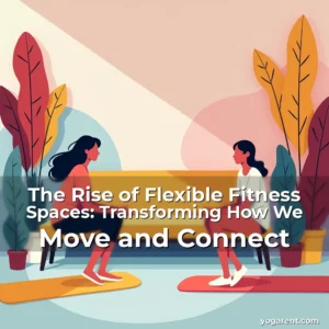 Read more about the article The Rise of Flexible Fitness Spaces: Transforming How We Move and Connect