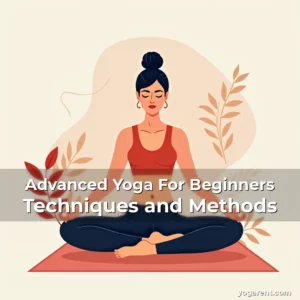 Read more about the article Advanced Yoga For Beginners Techniques and Methods