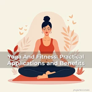 Read more about the article Yoga And Fitness: Practical Applications and Benefits